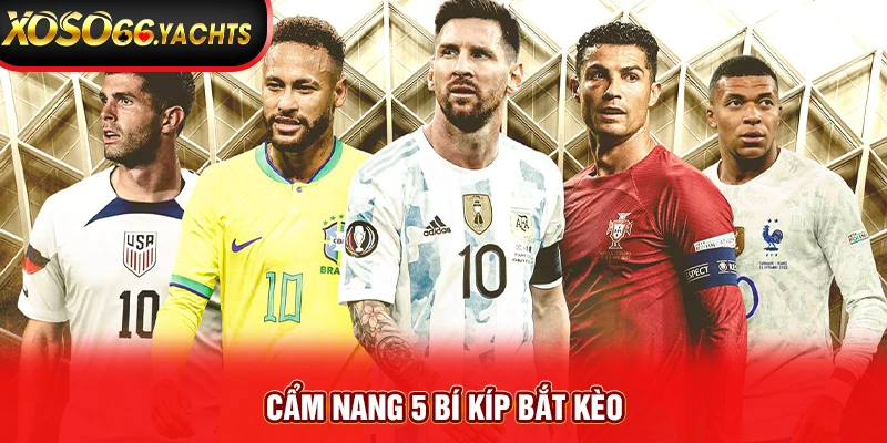 Cẩm nang 5 bí kíp bắt kèo