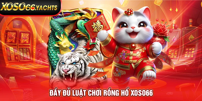 Đầy đủ luật chơi Rồng Hổ Xoso66