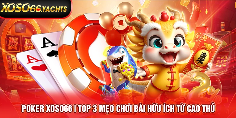 Poker Xoso66 | Top 3 Mẹo Chơi Bài Hữu Ích Từ Cao Thủ